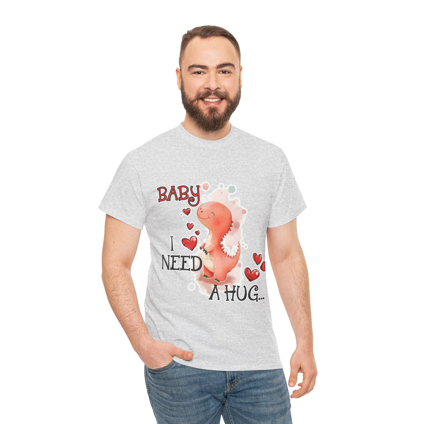 Baby I need a Hug T-Shirt Unisex